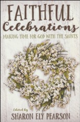 Faithful Celebrations: Making Time for God with the Saints