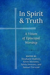In Spirit and Truth: A Vision of Episcopal Worship