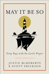 May It Be So: Forty Days with the Lord's Prayer