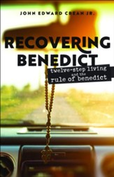Recovering Benedict: Twelve-Step Living and the Rule of Benedict