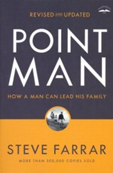 Point Man: How a Man Can Lead His Family, revised and updated