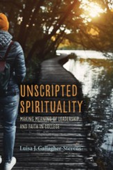 Unscripted Spirituality: Making Meaning of Leadership and Faith in College