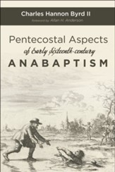 Pentecostal Aspects of Early Sixteenth-Century Anabaptism