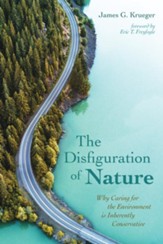 The Disfiguration of Nature: Why  Caring for the Environment is Inherently Conservative