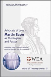 Advocate of Love: Martin Bucer as Theologian and Pastor