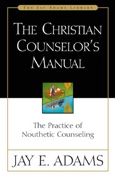 The Christian Counselor's Manual: The Practice of Nouthetic Counseling - eBook