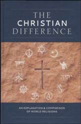 The Christian Difference: An Explanation and Comparison of World Religions