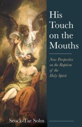 His Touch on the Mouths: New Perspective on the Baptism of the Holy Spirit