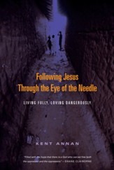 Following Jesus Through the Eye of the Needle: Living Fully, Loving Dangerously - eBook