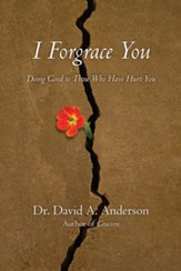 I Forgrace You: Doing Good to Those Who Have Hurt You - eBook