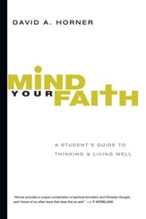 Mind Your Faith: A Student's Guide to Thinking and Living Well - eBook