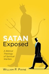 Satan Exposed: A Biblical Theology of Spiritual Warfare