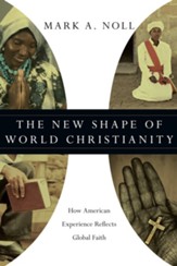 The New Shape of World Christianity: How American Experience Reflects Global Faith - eBook