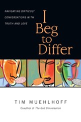 I Beg to Differ: Navigating Difficult Conversations with Truth and Love - eBook