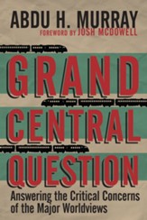 Grand Central Question: Answering the Critical Concerns of the Major Worldviews - eBook