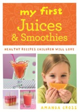 My First Juices and Smoothies: Healthy Recipes Children Will Love / Digital original - eBook
