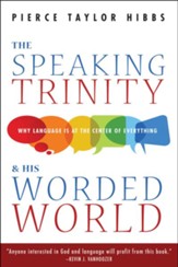 The Speaking Trinity and His Worded World: Why Language Is at the Center of Everything