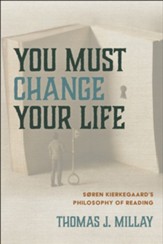 You Must Change Your Life: Soren Kierkegaard's Philosophy of Reading