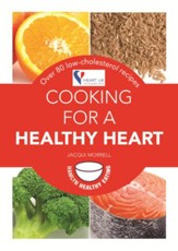 Cooking for a Healthy Heart: Over 80 low-cholesterol recipes / Digital original - eBook