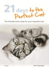 21 Days To The Perfect Cat: The Friendly Boot Camp for Your Imperfect Pet / Digital original - eBook