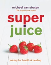 Superjuice: Juicing for Health and Healing / Digital original - eBook