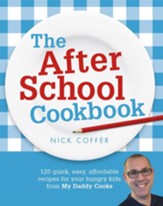 The After School Cookbook: 120 Quick, Easy, Affordable Recipes for Your Hungry Kids From My Daddy Cooks / Digital original - eBook