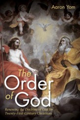 The Order of God: Renewing the Doctrine of God for Twenty-First-Century Christians
