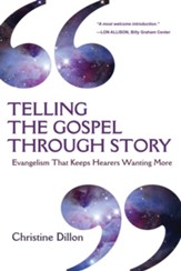 Telling the Gospel Through Story: Evangelism That Keeps Hearers Wanting More - eBook