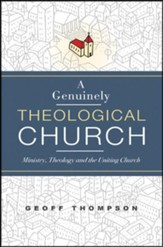 A Genuinely Theological Church: Ministry, Theology and the Uniting Church