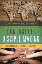 Contagious Disciple Making: Leading Others on a Journey of Discovery - eBook