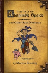 The Tale of Alathimble Spaide: and Other Such Nonsense