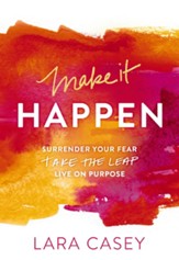 Make it Happen: Surrender Your Fear. Take the Leap. Live On Purpose. - eBook