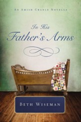 In the Father's Arms: An Amish Cradle Novella - eBook