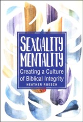 Sexuality Mentality: Creating a Culture of Biblical  Integrity