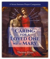 Caring for a Loved One with Mary: A Seven Sorrows Prayer Companion