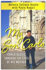 My Son Carlo: Carlo Acutis Through the Eyes of His Mother