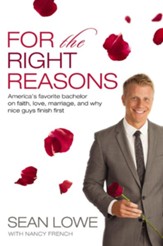 For the Right Reasons: America's Favorite Bachelor on Faith, Love, Marriage, and Why Nice Guys Finish First - eBook