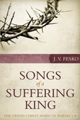 Songs of a Suffering King: The Grand Christ Hymn of Psalms 1 8 - eBook