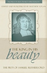 The King in His Beauty: The Piety of Samuel Rutherford - eBook