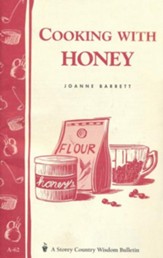 Cooking with Honey (Storey's Country Wisdom Bulletin A-62)