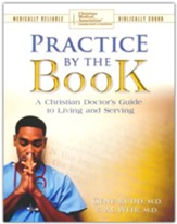 Practice by the Book: A Christian Doctor's Guide to  Living and Serving