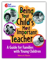Being Your Child's Most Important  Teacher: A Guide for Families with Young Children