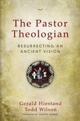 The Pastor-Theologian: Resurrecting an Ancient Vision - eBook