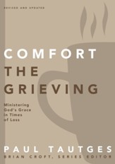 Comfort the Grieving: Ministering God's Grace in Times of Loss - eBook