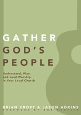 Gather God's People: Understand, Plan, and Lead Worship in Your Local Church - eBook