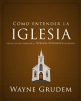 Como entender la iglesia: Una de las siete partes de la teologia sistematica de Grudem - eBook