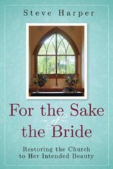 For the Sake of the Bride, Second Edition: Restoring the Church to Her Intended Beauty - eBook