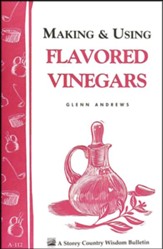 Making & Using Flavored Vinegars (Storey's Country Wisdom Bulletin A-112)