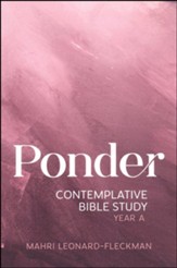 Ponder: Contemplative Bible Study for Year A