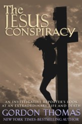 The Jesus Conspiracy: An Investigative Reporter's Look at an Extraordinary Life and Death - eBook